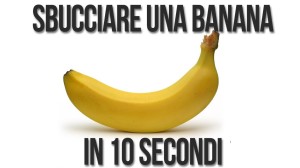 IL MIGLIOR MODO PER SBUCCIARE UNA BANANA